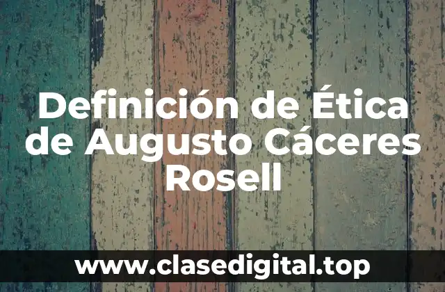 Definición de Ética de Augusto Cáceres Rosell
