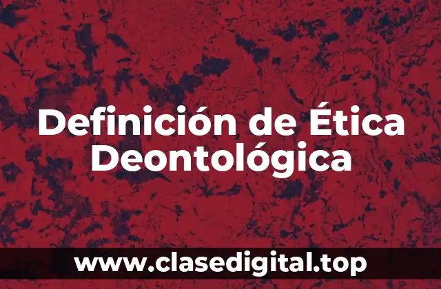 Definición de Ética Deontológica