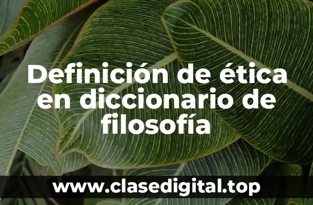 Definición de ética en diccionario de filosofía