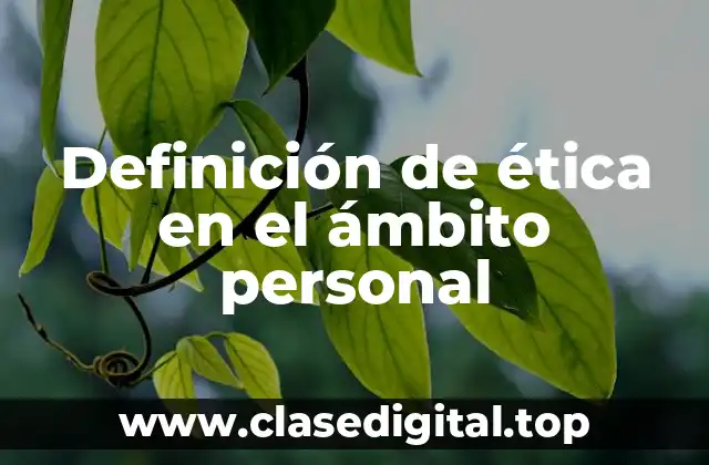 Ejemplos de ética en el ámbito personal