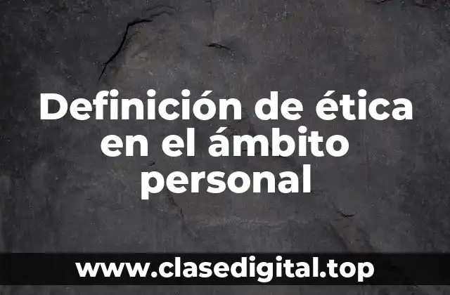Definición técnica de ética en el ámbito personal