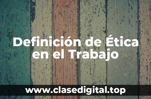 Definición de Ética en el Trabajo