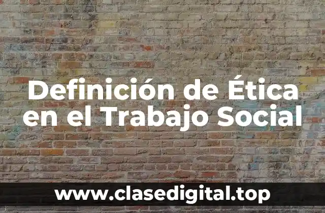 Definición de Ética en el Trabajo Social