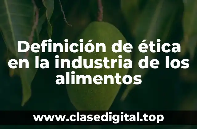 Definición de ética en la industria de los alimentos