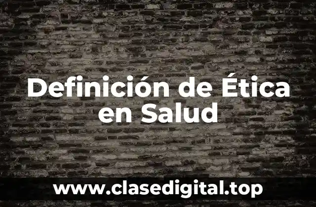 Definición de Ética en Salud