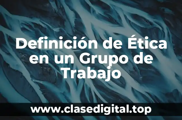 Definición de Ética en un Grupo de Trabajo