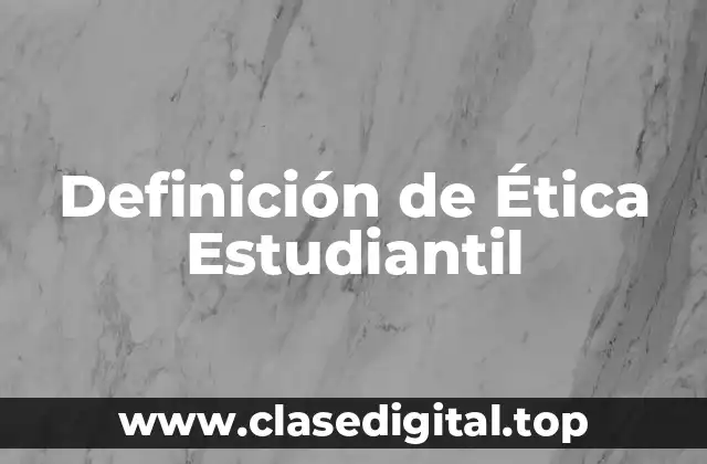 Definición de Ética Estudiantil