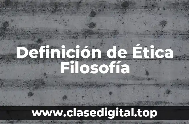 Definición de Ética Filosofía