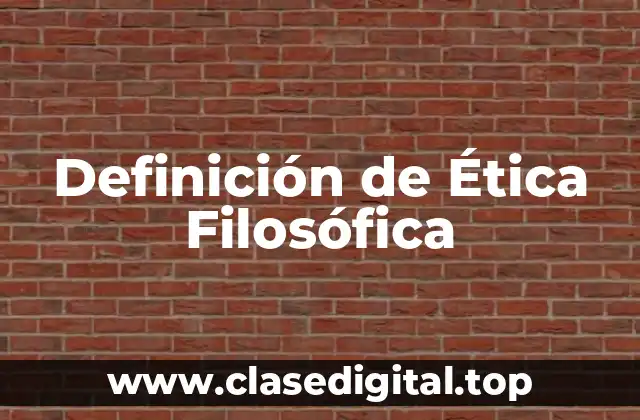 Definición de Ética Filosófica