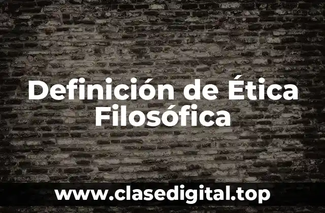 Definición técnica de Ética Filosófica