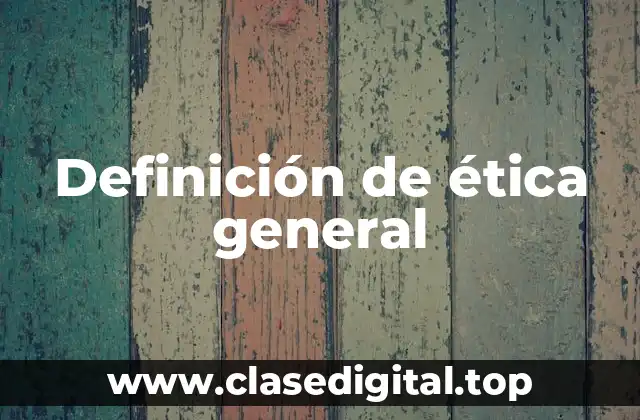 Ejemplos de ética general