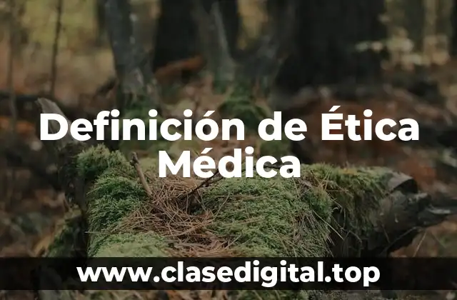 Definición de Ética Médica