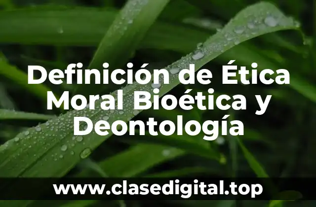 Definición de Ética Moral Bioética y Deontología
