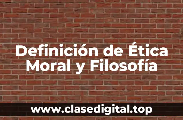 Definición de Ética Moral y Filosofía