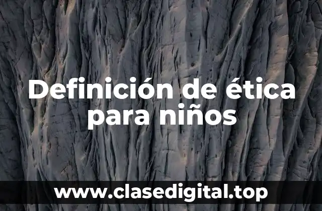 Definición técnica de ética para niños