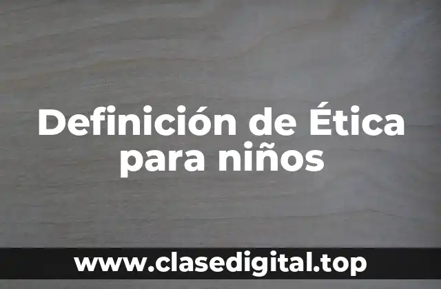 Definición de Ética para niños
