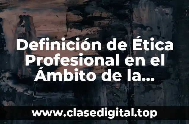 Definición de Ética Profesional en el Ámbito de la Administración
