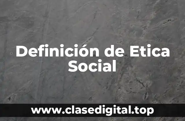 Definición Técnica de Etica Social