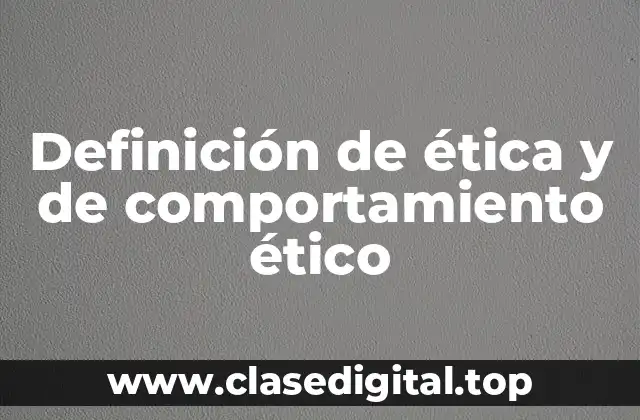 Definición de ética y de comportamiento ético