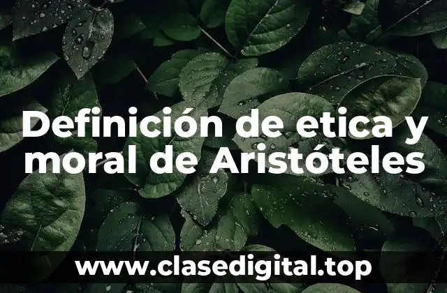 Definición de etica y moral de Aristóteles