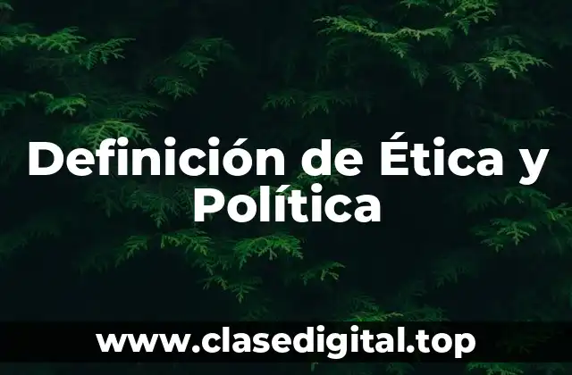 Definición de Ética y Política