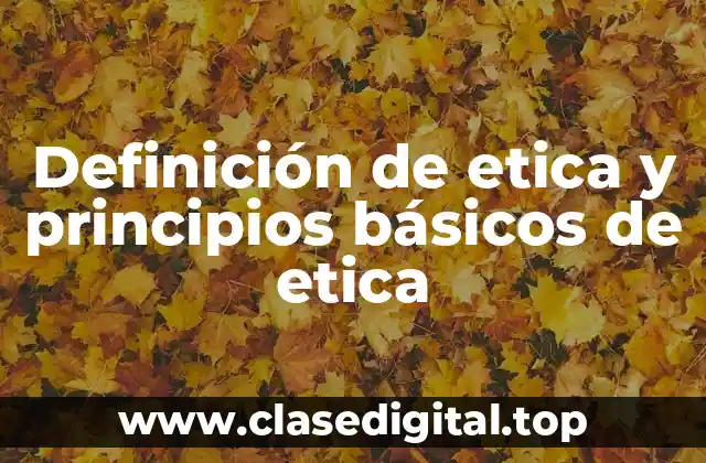 Definición de etica y principios básicos de etica
