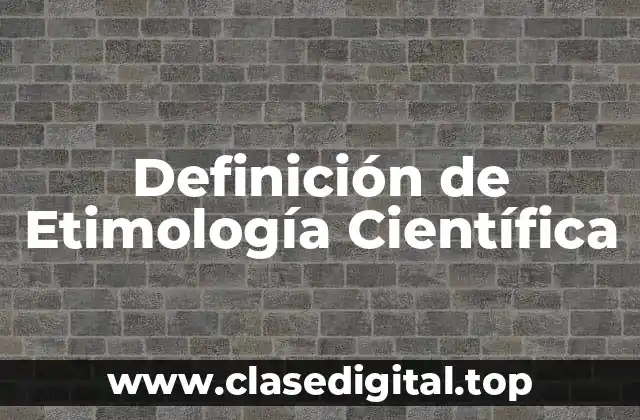 Definición de Etimología Científica