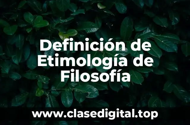Definición técnica de Etimología de Filosofía