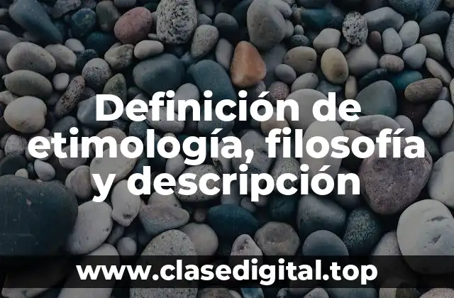 Definición de etimología, filosofía y descripción
