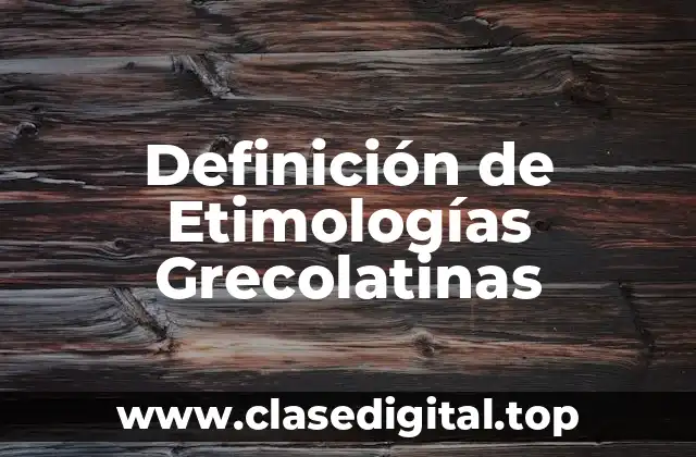 Definición de Etimologías Grecolatinas