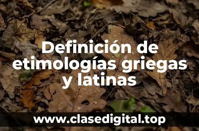 Definición de etimologías griegas y latinas