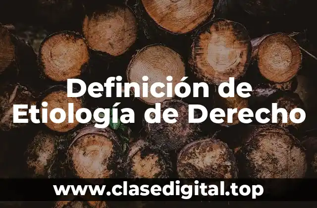 Definición de Etiología de Derecho