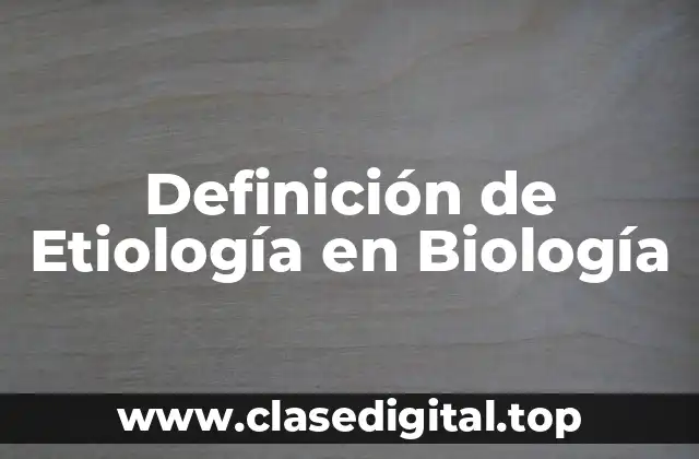 Definición de Etiología en Biología