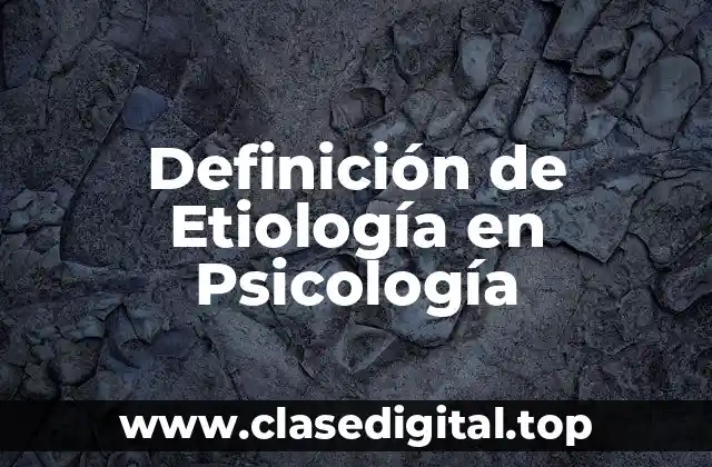 Definición Técnica de Etiología en Psicología