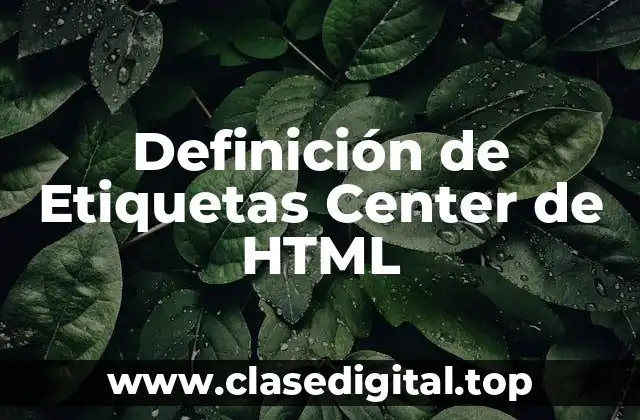 Definición de Etiquetas Center de HTML