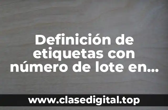 Definición de etiquetas con número de lote en dispositivos médicos