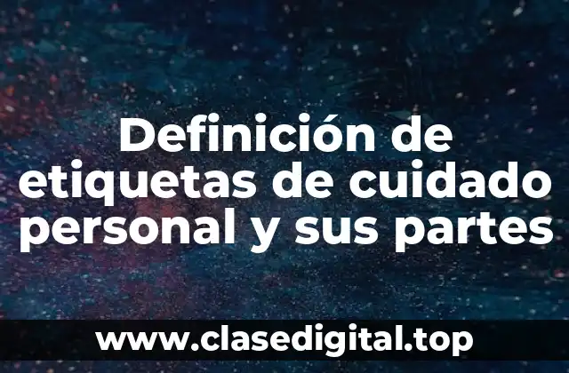 Definición de etiquetas de cuidado personal y sus partes