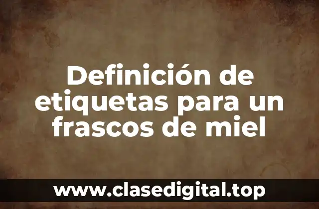 Definición de etiquetas para un frascos de miel