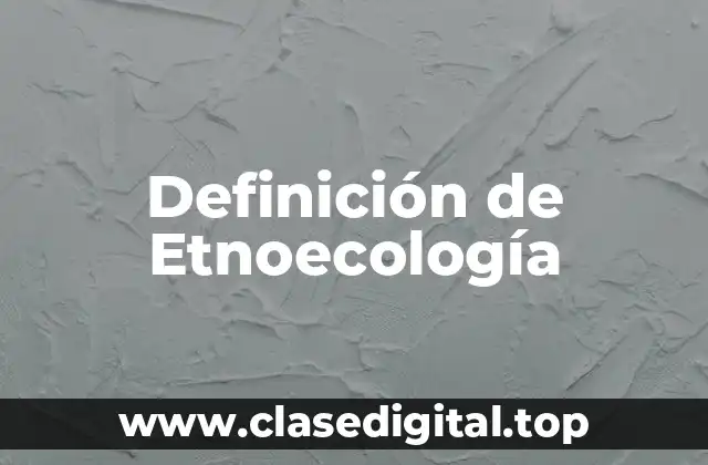 Definición de Etnoecología