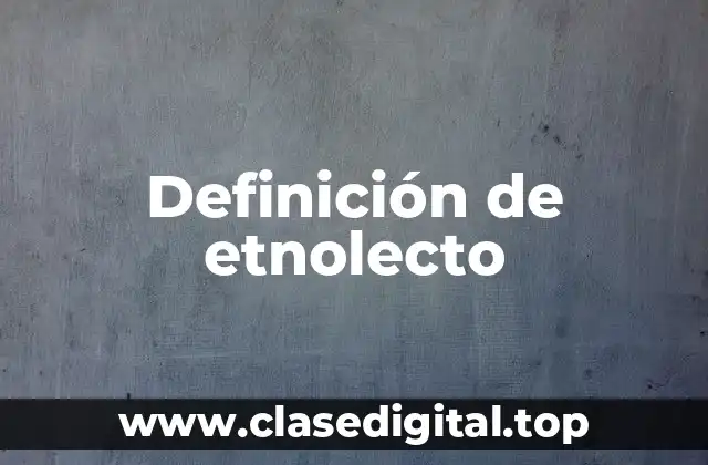 Definición de etnolecto