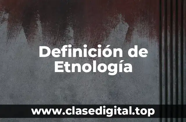 Definición de Etnología