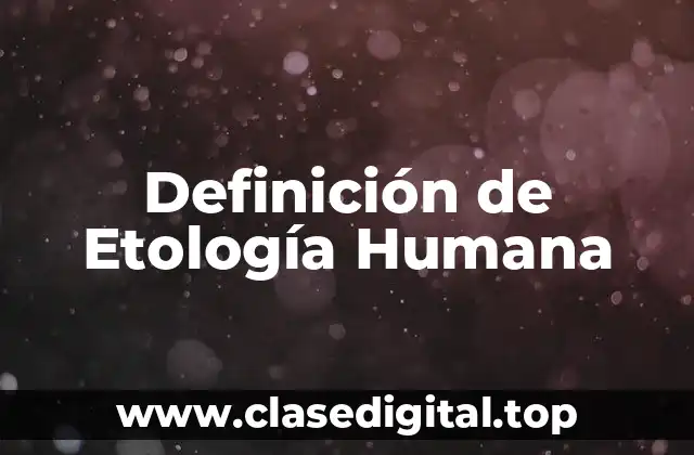 Definición de Etología Humana
