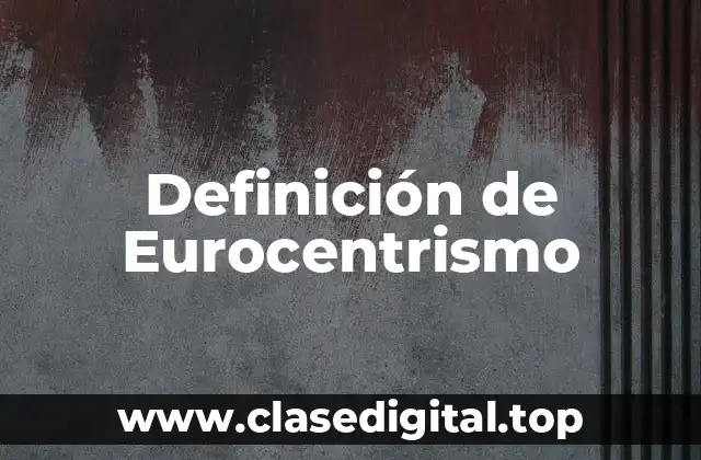 Definición técnica de eurocentrismo