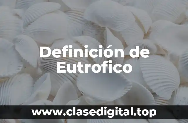 Definición de Eutrofico