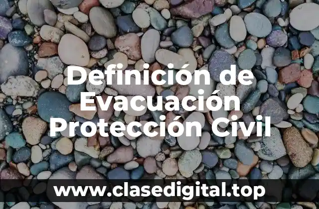 Definición técnica de Evacuación Protección Civil