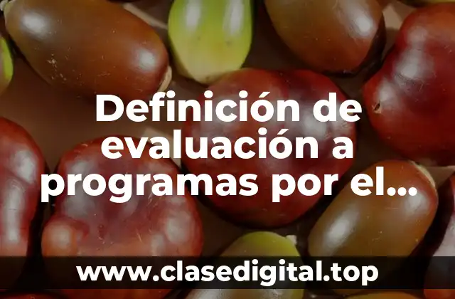Definición de evaluación a programas por el Banco Mundial