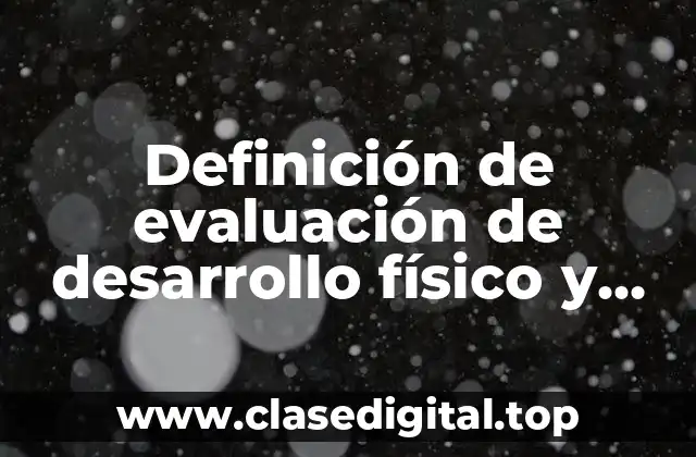 Definición de evaluación de desarrollo físico y salud