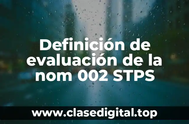 Definición de evaluación de la nom 002 STPS