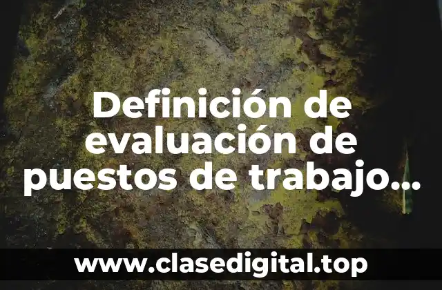 Definición de evaluación de puestos de trabajo en una empresa
