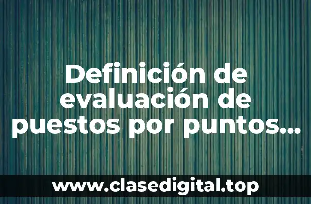 Definición de evaluación de puestos por puntos ejemplos resueltos